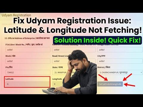 Udyam Registration Latitude & Longitude Not Working? Easy Fix (2025)
